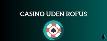 Udlansk Casino uden ROFUS - Det Bedste Sted at Spille